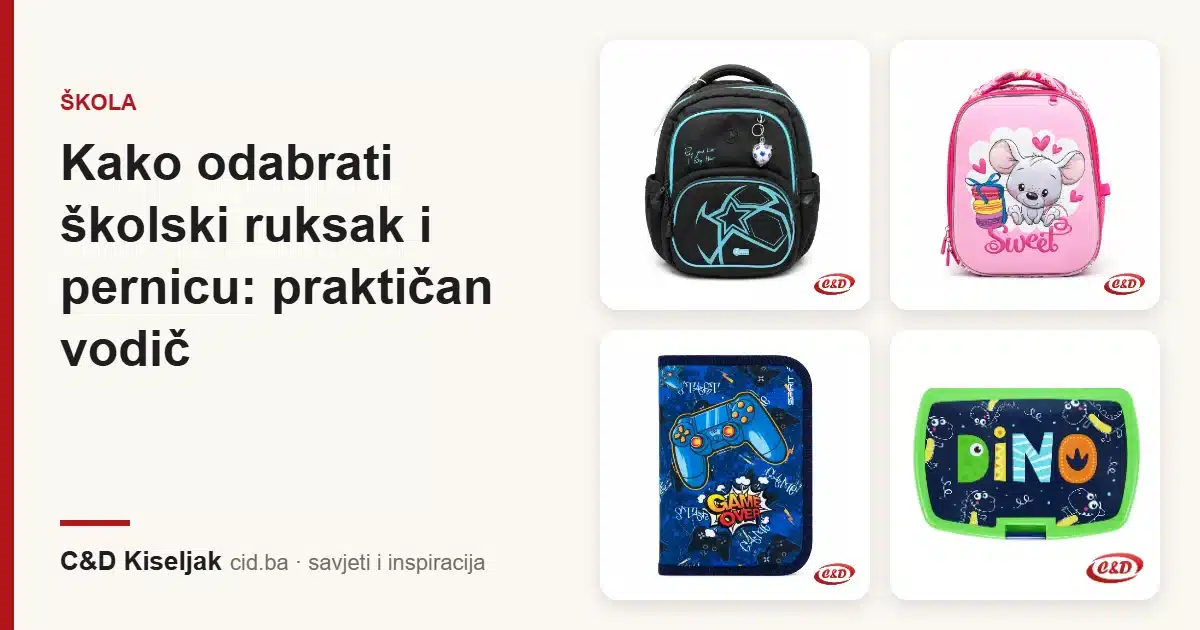 Kako odabrati školski ruksak i pernicu: praktičan vodič